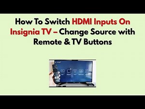 How To Switch HDMI Inputs On Insignia TV – Change Source with Remote & TV Buttons