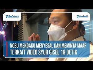 Detik-detik Nobu Mengaku Menyesal dan Meminta Maaf ke Publik Terkait Video Syur Gisel 19 Detik
