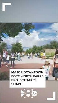 Major downtown Fort Worth parks project takes shape