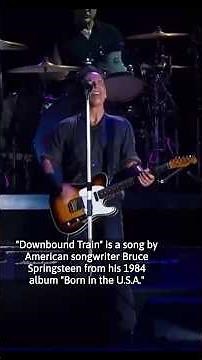 The story behind “Downbound Train” by Bruce Springsteen