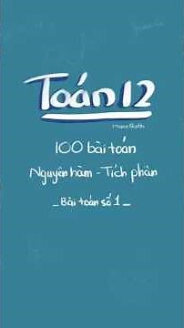 Toán 12| 100 bài toán nguyên hàm tích phân - bài toán số 1 #onthithptquocgia #toan12 #toanthpt