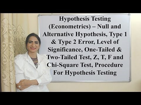 Hypothesis Testing (Econometrics) – Null & Alternative, Significance, One & Two-Tailed, Z, T, F, X1