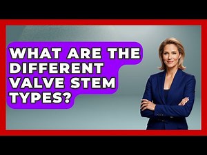 What Are The Different Valve Stem Types? - Civil Engineering Explained