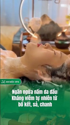 GỘI ĐẦU DƯỠNG SINH ĐỐNG ĐA GIÚP CÂN BẰNG HỆ VI SINH VẬT TRÊN DA ĐẦU | AN MỘC SPA #anmocspa