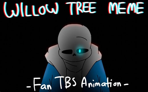 【Undertale过于帅意】Willow Tree Meme - Undertale AUs Animation -【FanTBS Animation】