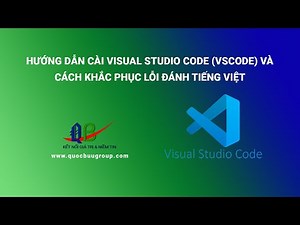 Hướng dẫn cài visual studio code (VSCode) và cách khắc phục lỗi đánh Tiếng Việt
