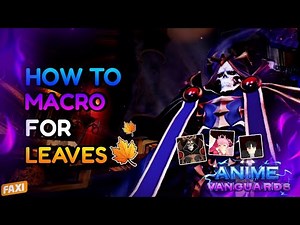 How To Macro For Leaves In AV | Faxi, Tupi, Anime Vanguards