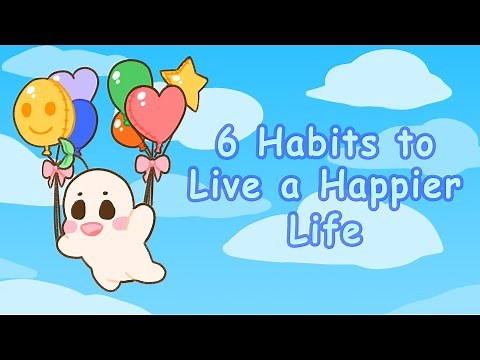 6 Habits To Live A Happier Life