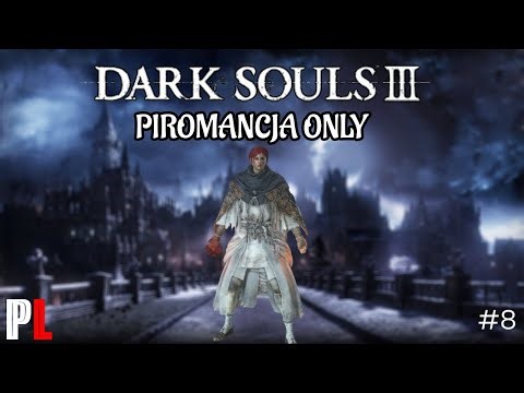 Dark Souls III - PIROMANCJA Build [CALA GRA #8] [DLC #2]