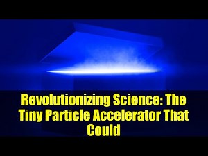 Revolutionizing Science: The Tiny Particle Accelerator That Could