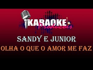 SANDY E JUNIOR - OLHA O QUE O AMOR ME FAZ ( KARAOKE )