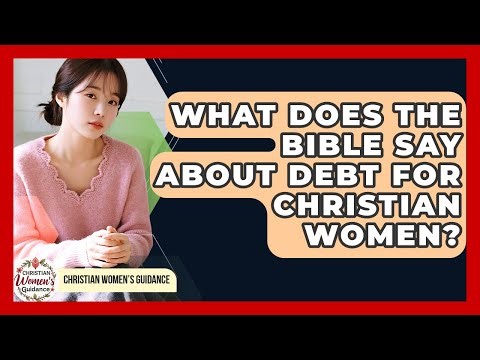 What Does The Bible Say About Debt For Christian Women? - Christian Womens Guidance