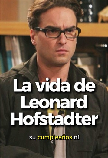 La vida de Leonard Hofstadter - The Big Bang Theory
