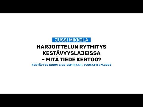 Harjoittelun rytmitys kestävyyslajeissa– mitä tiede kertoo? - Jussi Mikkola