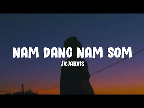 JV.Jarvis - Nam Dang Nam Som (Lyrics)