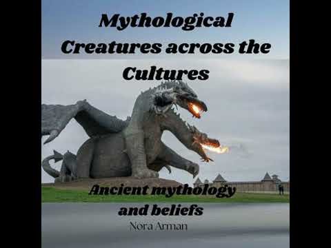 Mythological creatures across the cultures.: Ancient mythology and beliefs. - Nora Arman
