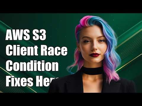 AWS S3 client race condition solutions
