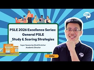 PSLE 2026 Excellence Series: General PSLE Study & Scoring Strategies | Academic Director Lim Weilun