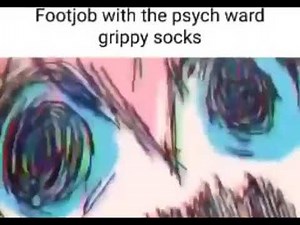 footjob with the psych ward grippy socks