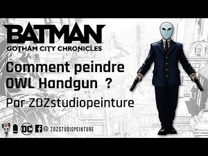Tuto peinture figurine OWL Handgun du jeu BATMAN GOTHAM CITY CHRONICLES par ZOZSTUDIOPEINTURE