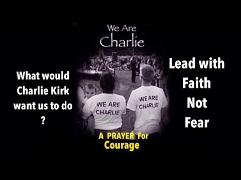 What would Charlie do ? Lead with Faith not with Fear -A Prayer for Alignment, Surrender & Obedience