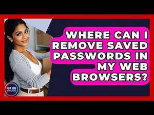 Where Can I Remove Saved Passwords in My Web Browsers? - Get Rid Of Guide