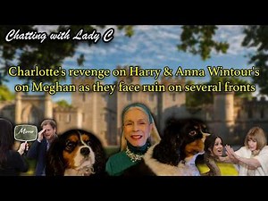 Charlotte's revenge on Harry & Anna Wintour's on Meghan as they face ruin on several fronts