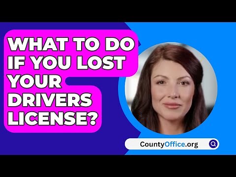 What To Do If You Lost Your Drivers License? - CountyOffice.org