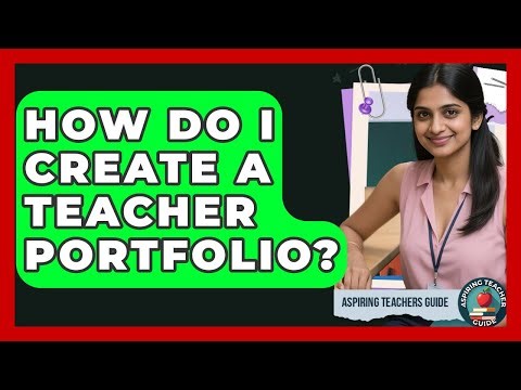 How Do I Create A Teacher Portfolio? - Aspiring Teacher Guide