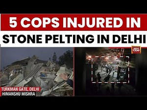 Delhi Demolition Drive: 5 Cops Injured In Stone Pelting During Turkman Gate Demolition | India Today