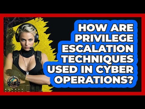 How Are Privilege Escalation Techniques Used In Cyber Operations? - Tactical Warfare Experts