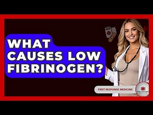 What Causes Low Fibrinogen? - First Response Medicine