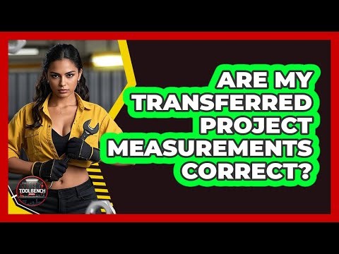 Are My Transferred Project Measurements Correct?