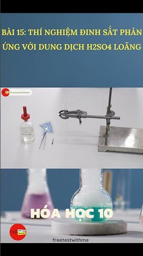 BÀI 15: THÍ NGHIỆM ĐINH SẮT PHẢN ỨNG VỚI DUNG DỊCH H2SO4 LOÃNG | HÓA HỌC 10 - KẾT NỐI TRI THỨC
