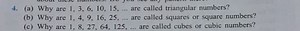 4. (a) Why are 1,3,6,10,15,… are called triangular numbers?(b)... | Filo