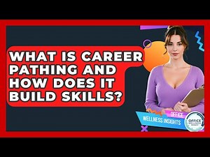 What Is Career Pathing And How Does It Build Skills? - Office Wellness Insights