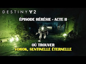 Destiny 2 - Où trouver Vorok, Sentinelle éternelle (épisode Hérésie, acte 2)