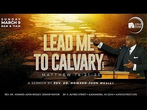 "Lead Me To Calvary" Pt.1 I Rev. Dr. Howard-John Wesley I 3/9/25 I Sermon