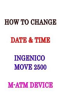 HOW TO CHANGE DATE AND TIME INGENICO MOVE 2500 M-ATM DEVICE