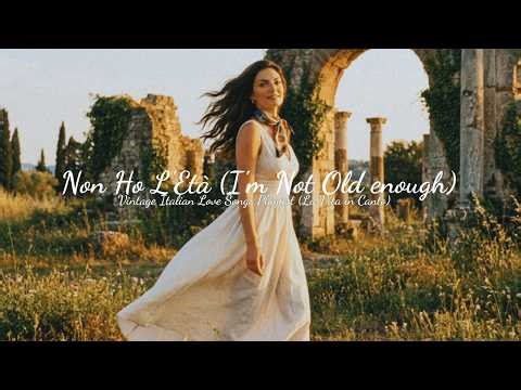 Non Ho L'Età (I'm Not Old enough) 🌻 Vintage Italian Love Songs Playlist (La Vita in Canto)