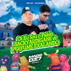 Oi Eu Sou o Pablo, Backyardigans Vs Perfume Exalando - MC RF & KS SHEIK: Song Lyrics, Music Videos & Concerts