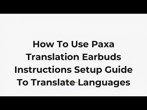 How To Use Paxa Translation Earbuds Instructions Setup Guide To Translate Languages
