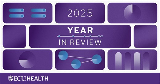 As we wrap up 2025, we're excited to highlight the incredible accomplishments ECU Health celebrated this year. We earned national recognition for quality, including five-star CMS ratings for Duplin and Bertie Hospitals, top cardiac surgery rankings for the East Carolina Heart Institute and continued honors from the Get With The Guidelines® program. We also launched pediatric robotic surgery and telecardiology in Edenton, introduced the region’s first Intensive Cardiac Rehabilitation program and 