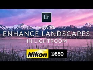 How to edit and enhance Nikon D850 landscape photos in Lightroom