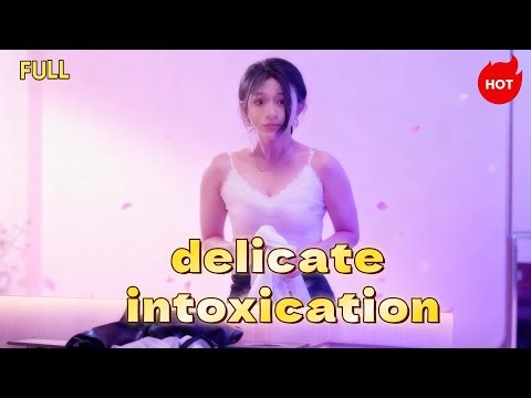 delicate intoxication🔥🔥#drama #cdrama #love #romance