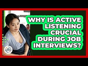 Why Is Active Listening Crucial During Job Interviews? - Job Success Network