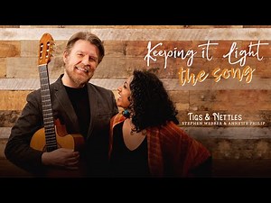 'Keeping it Light' - Tigs & Nettles aka Stephen Webber & Annette Philip