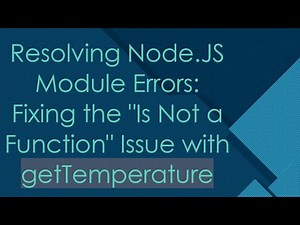 Resolving Node.JS Module Errors: Fixing the "Is Not a Function" Issue with getTemperature