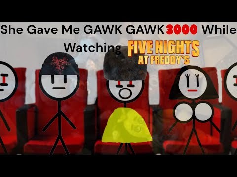 She Gave Me Gawk Gawk 3000 While Watching FNAF