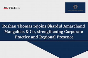 Roshan Thomas rejoins Shardul Amarchand Mangaldas & Co, strengthening Corporate Practice and Regional Presence